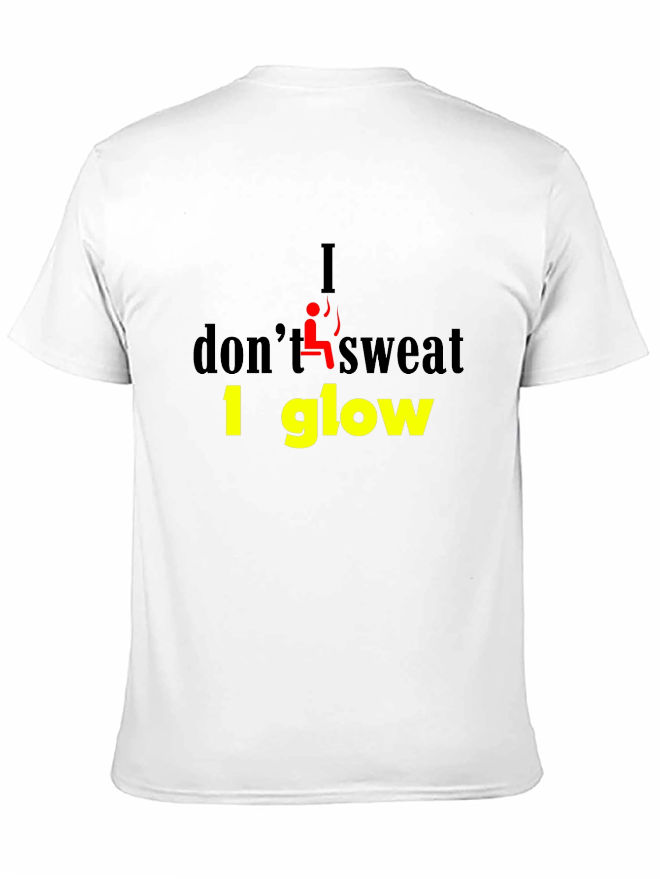 I Dont Sweat I Glow Graphic T-Shirt
