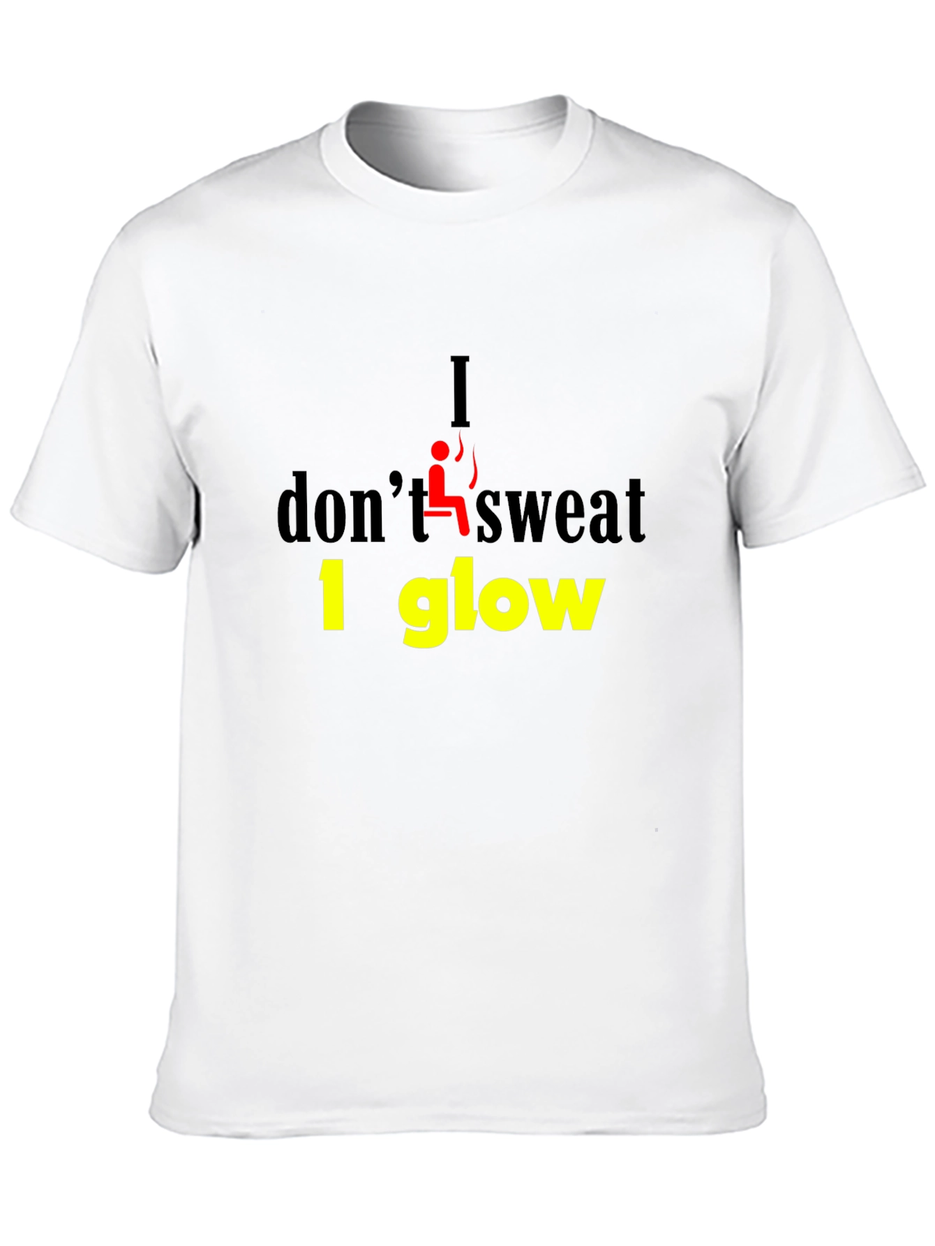 I Dont Sweat I Glow Graphic T-Shirt