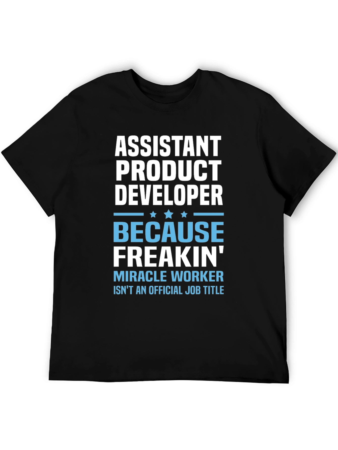 Assistant Product Developer T-Shirt - Miracle Worker Humor