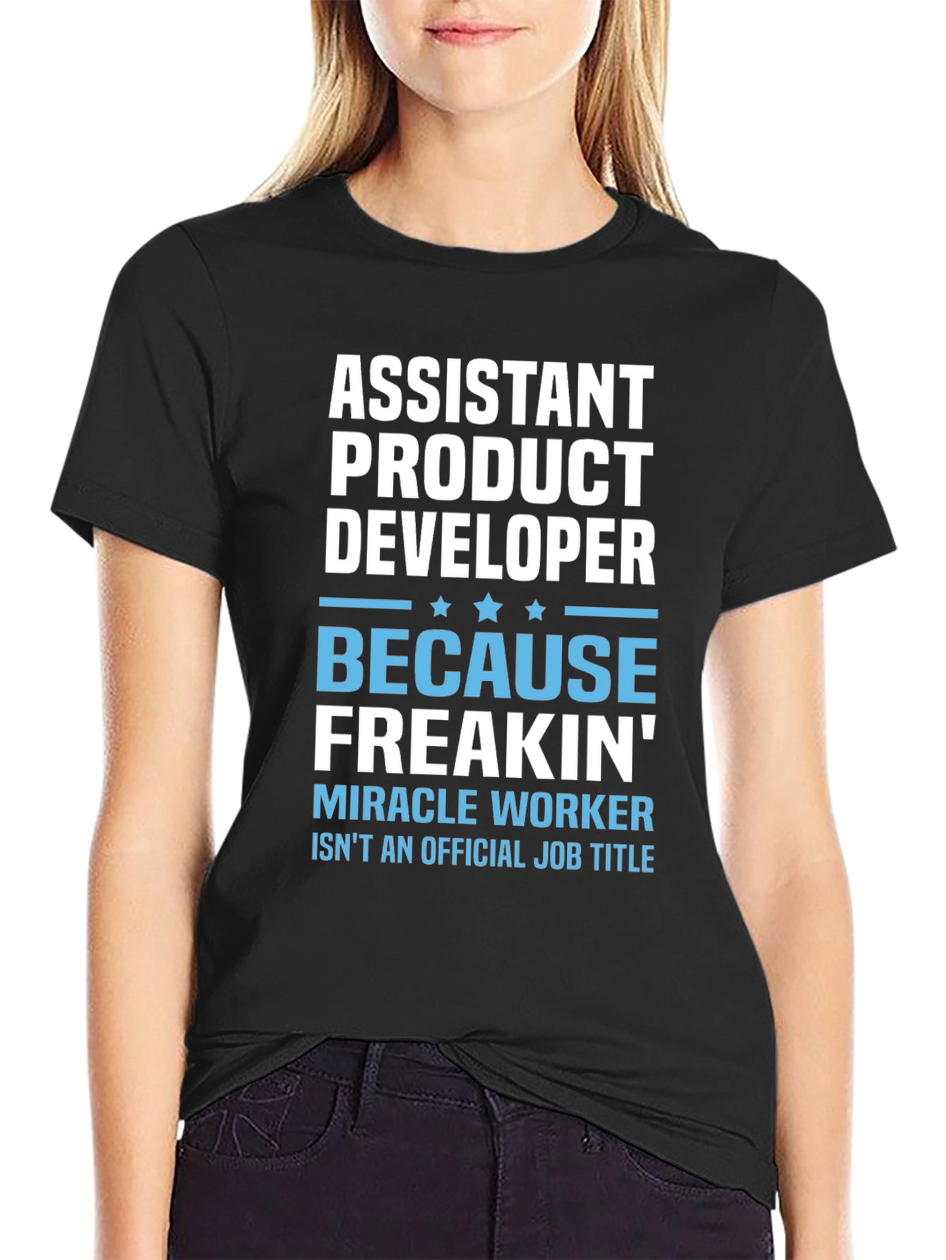 Assistant Product Developer T-Shirt - Miracle Worker Humor