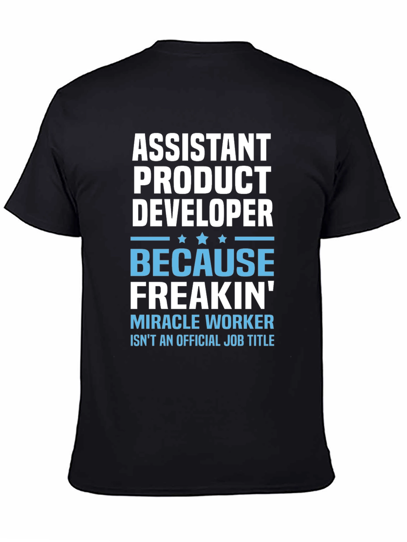 Assistant Product Developer T-Shirt - Miracle Worker Humor
