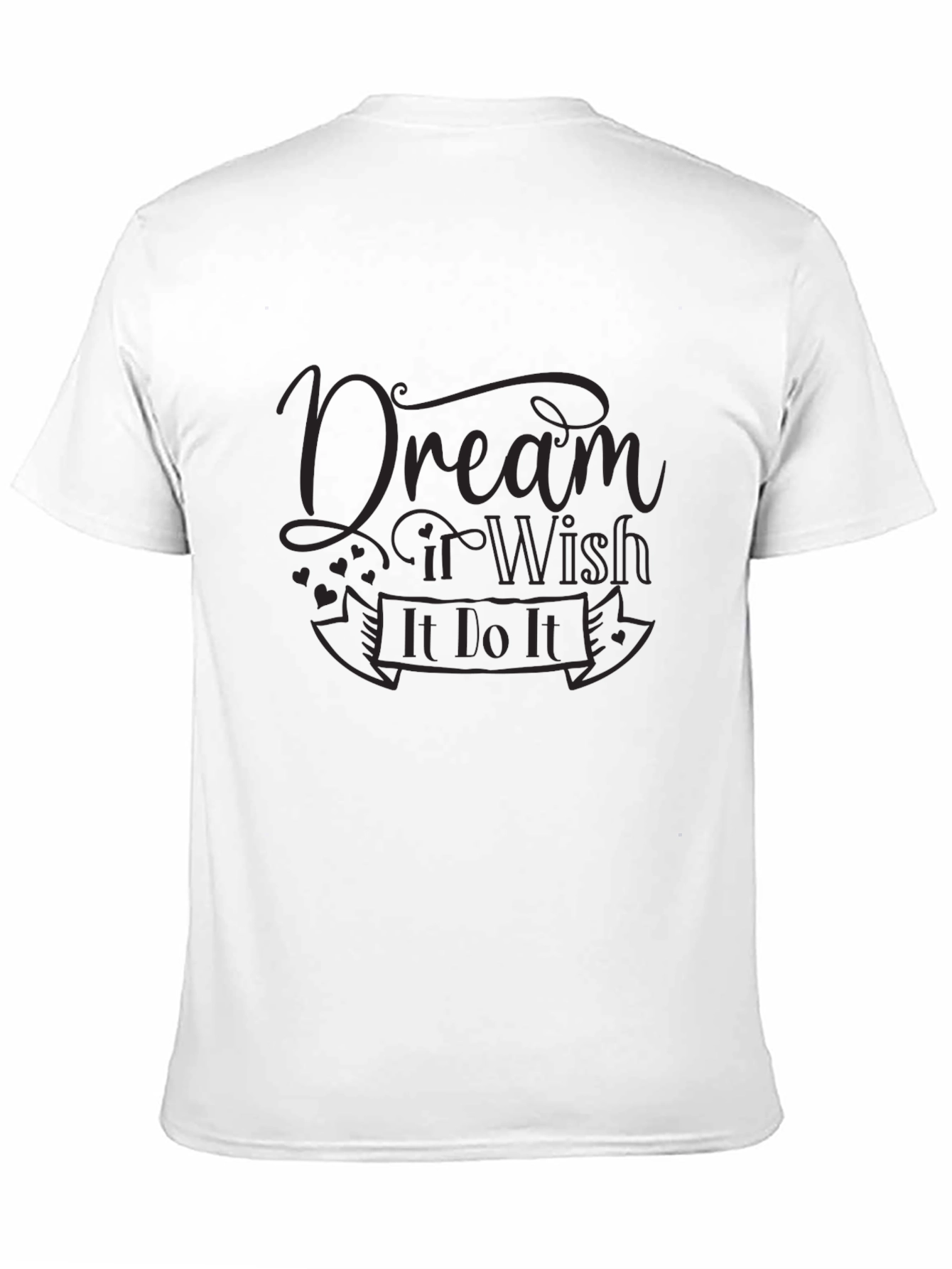Dream It Wish It Do It T-Shirt