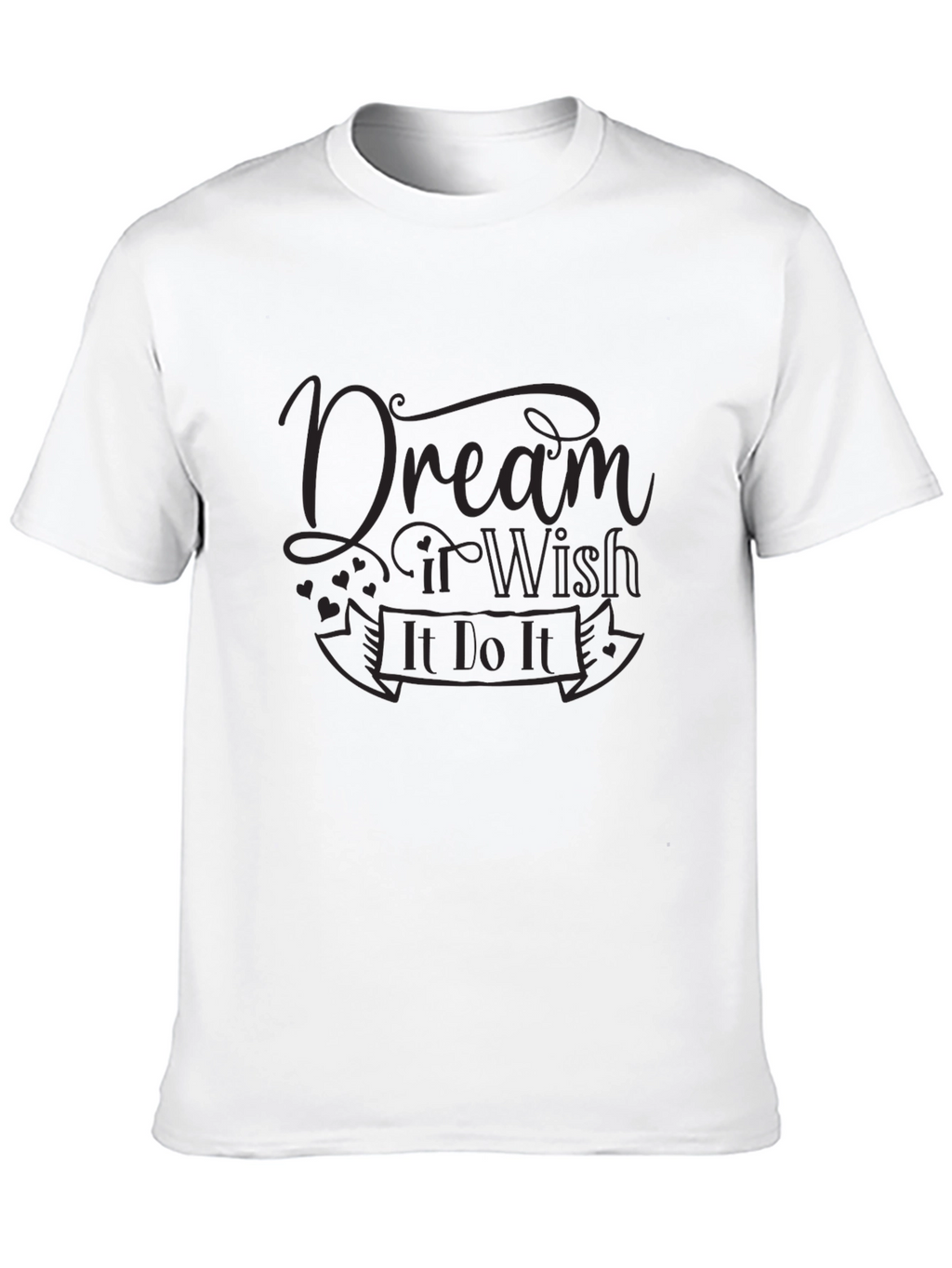 Dream It Wish It Do It T-Shirt