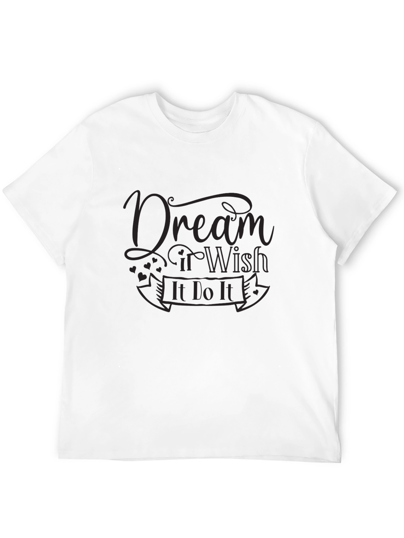 Dream It Wish It Do It T-Shirt