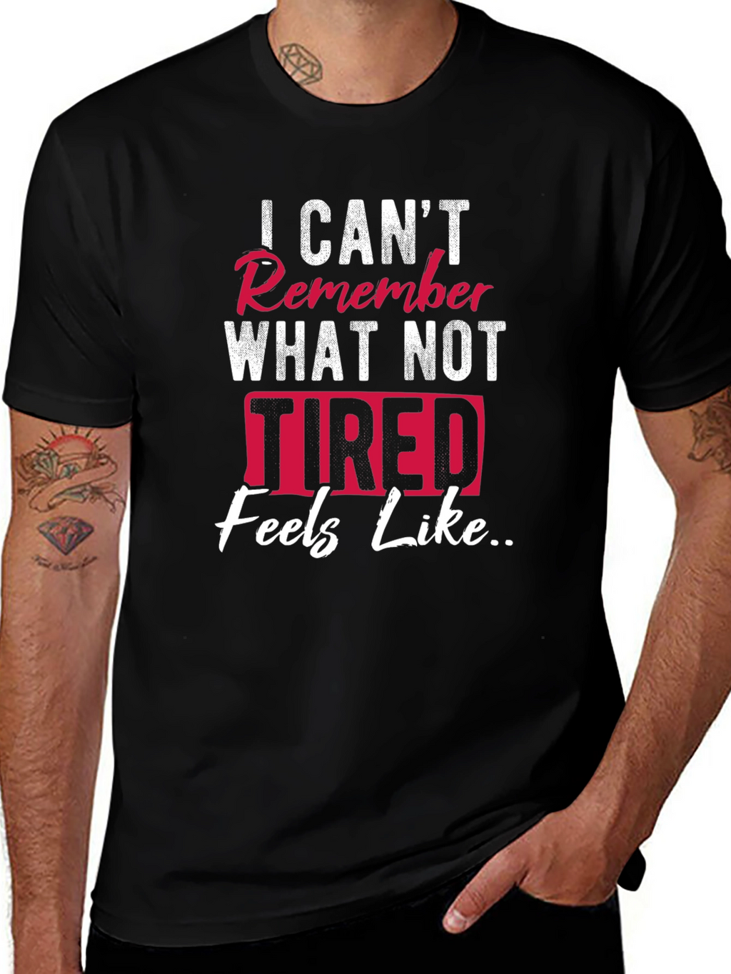 I Cant Remember What Not Tired Feels Like T-Shirt