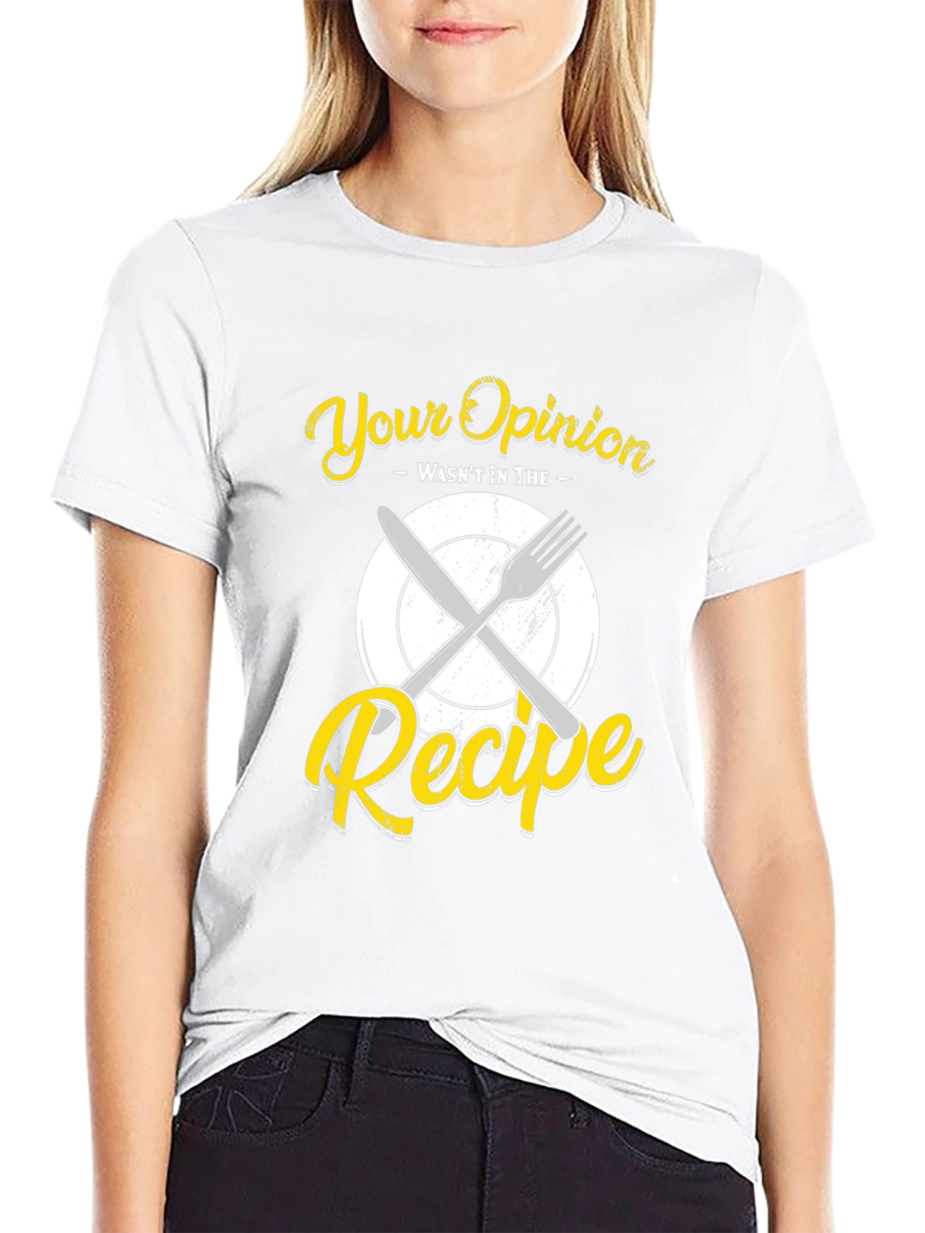 Your Opinion Wasnt in the Recipe T-Shirt