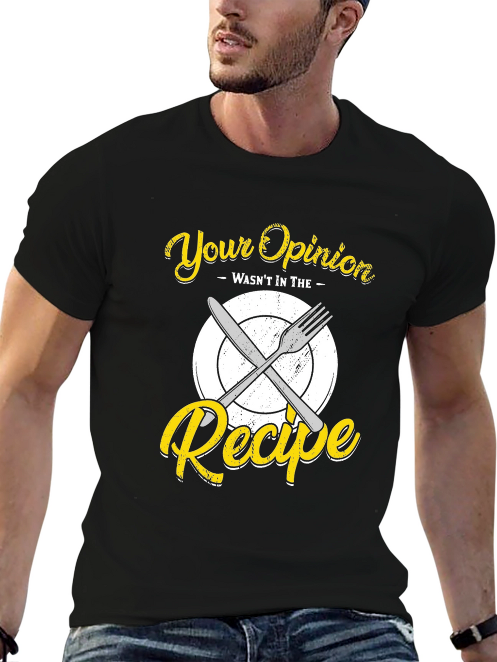 Your Opinion Wasnt in the Recipe T-Shirt