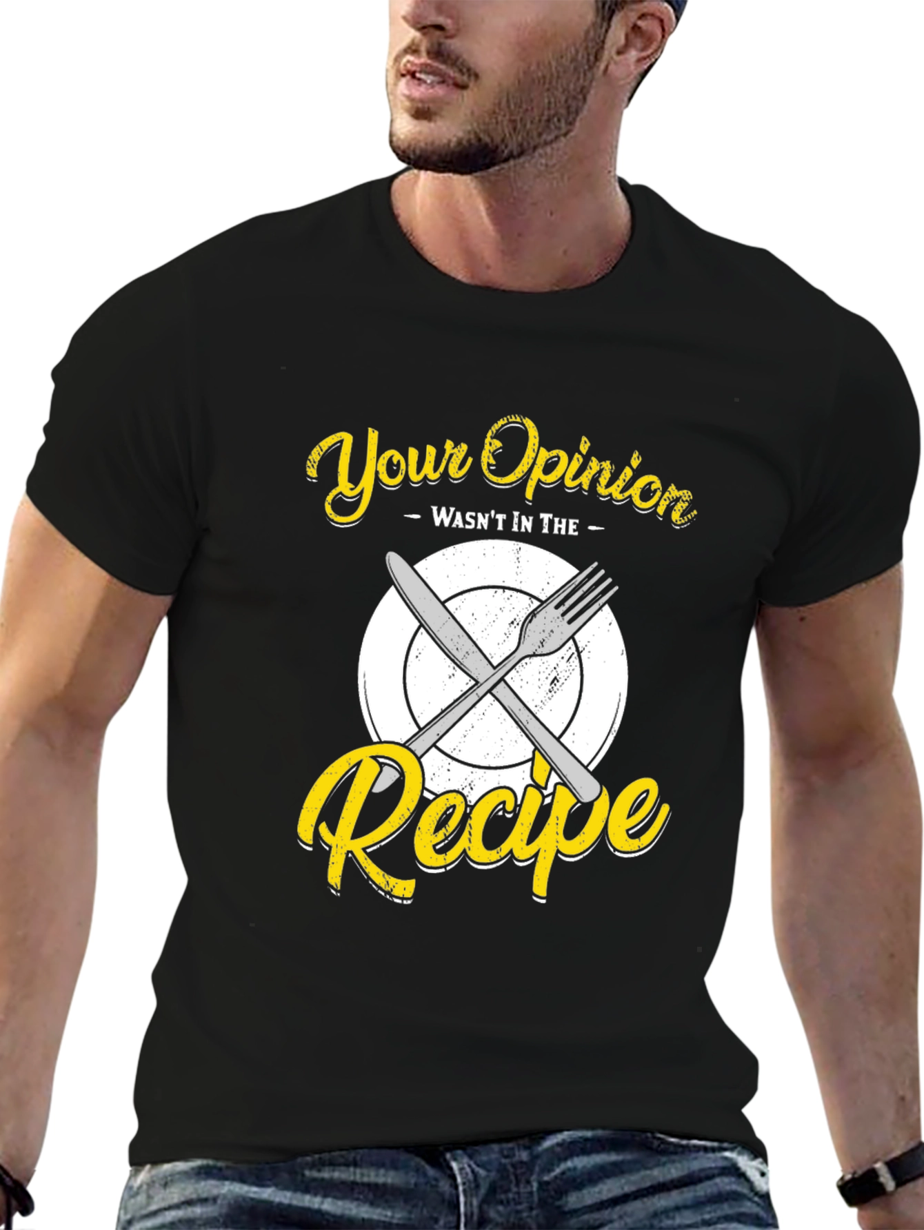 Your Opinion Wasnt in the Recipe T-Shirt