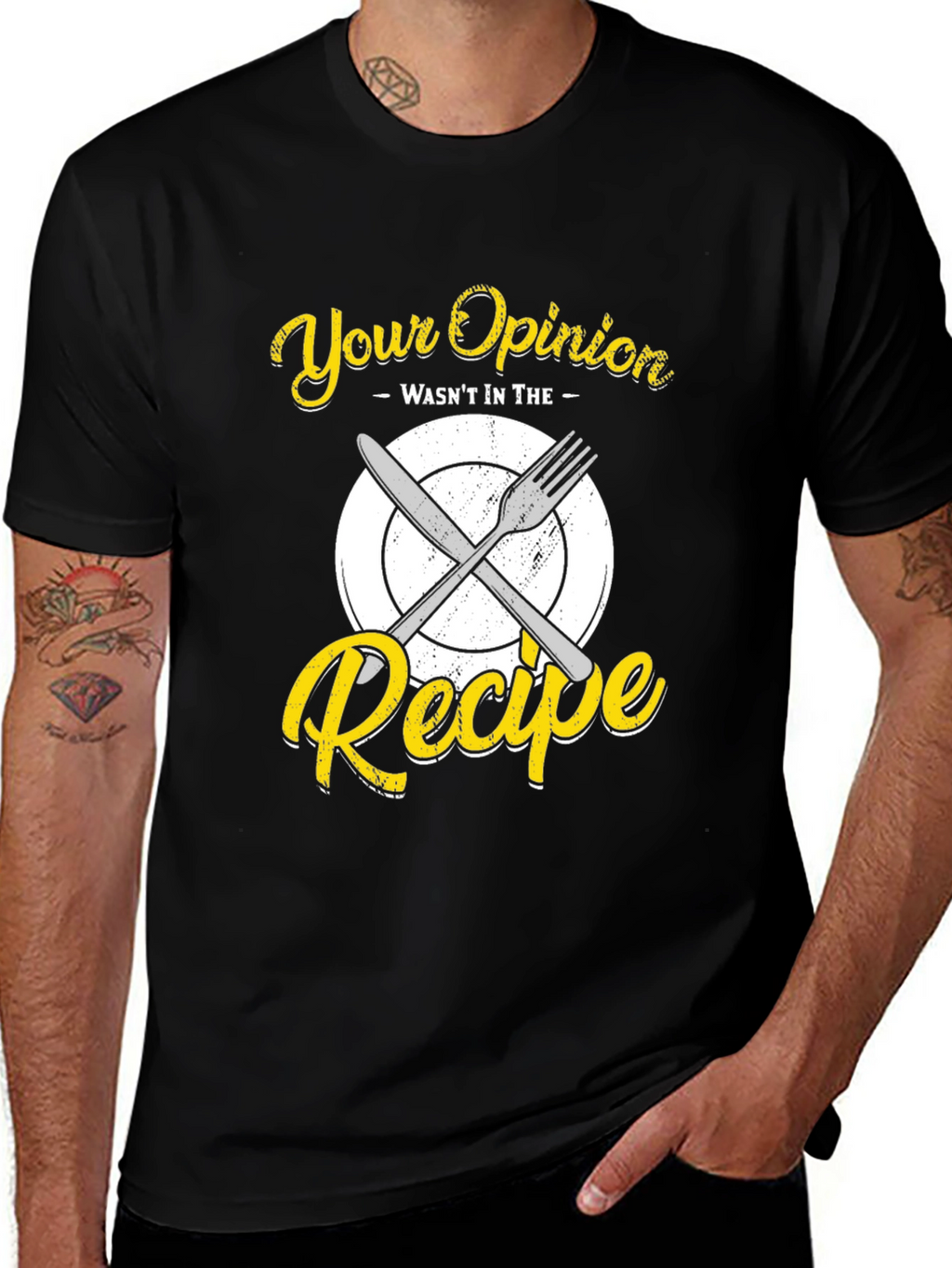 Your Opinion Wasnt in the Recipe T-Shirt