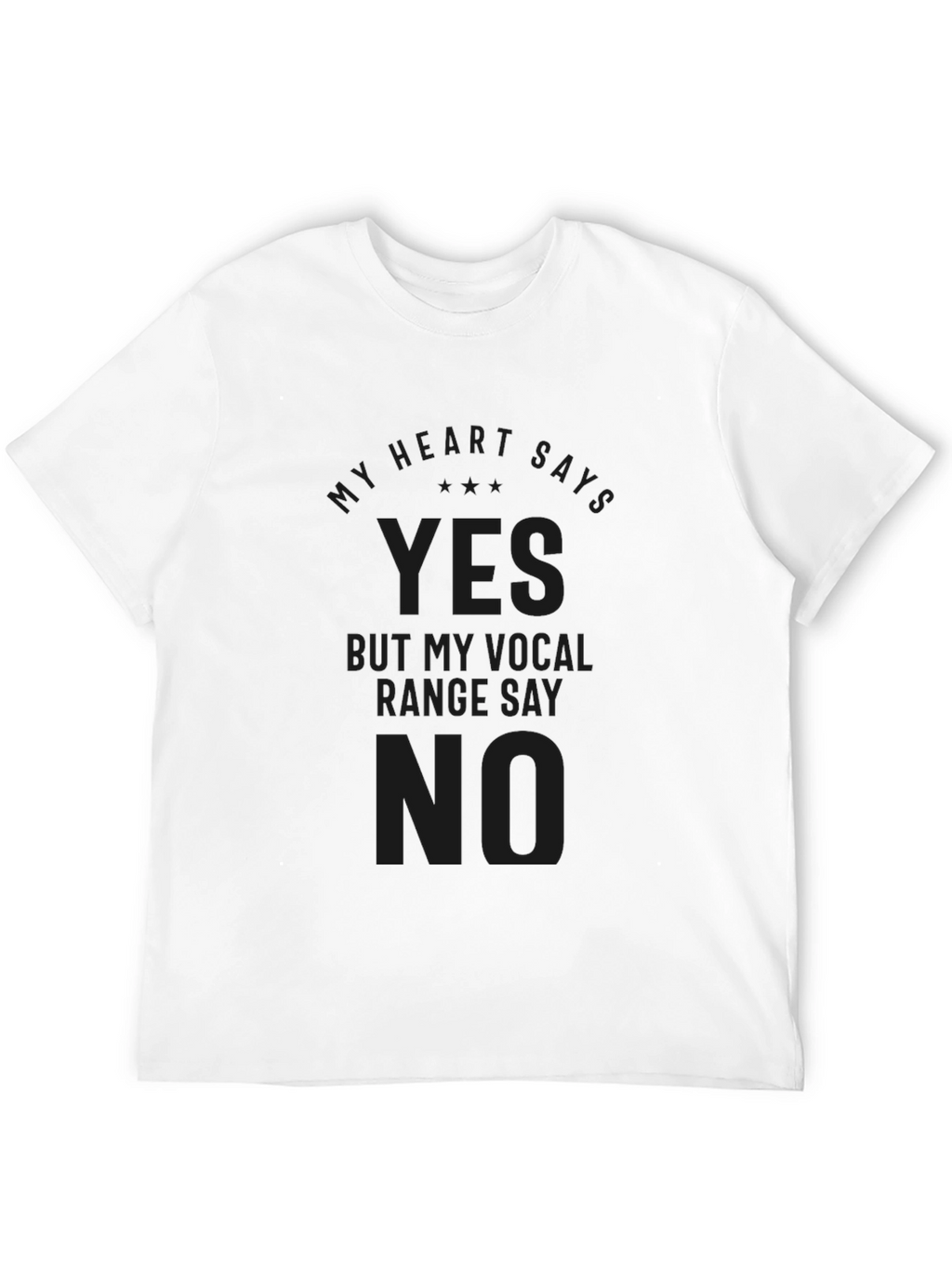 My Heart Says Yes Vocal Range No Black Tee