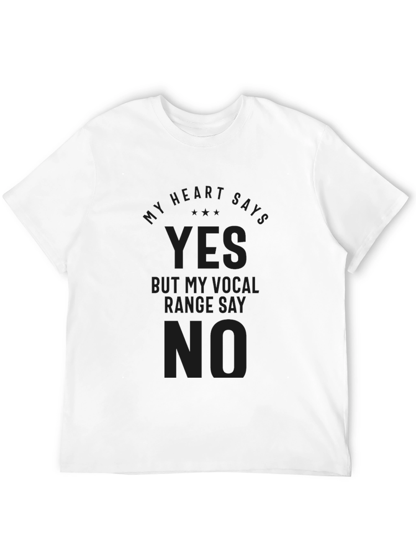 My Heart Says Yes Vocal Range No Black Tee