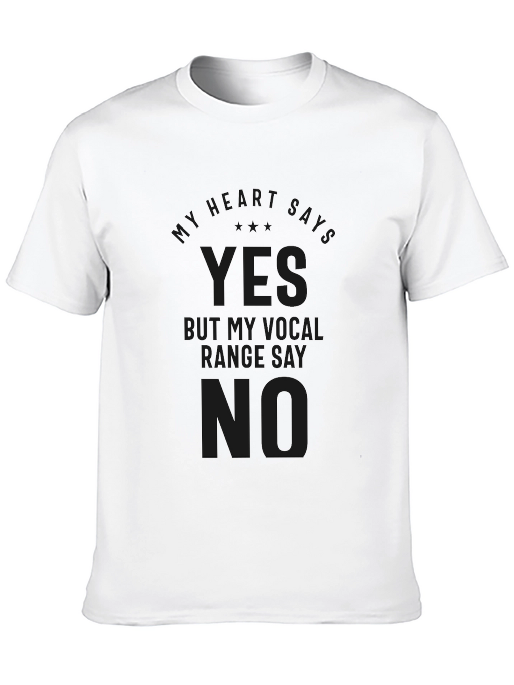 My Heart Says Yes Vocal Range No Black Tee
