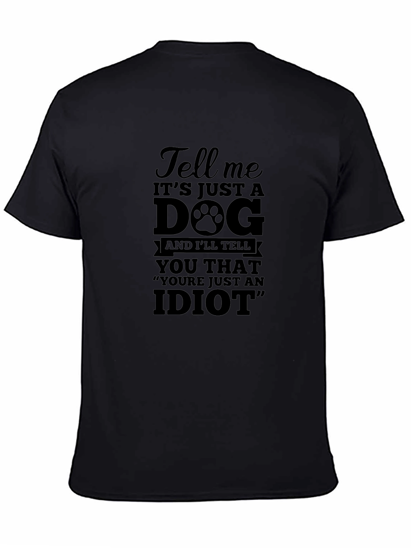 Funny Dog Lover T-Shirt - Tell Me Its Just a Dog