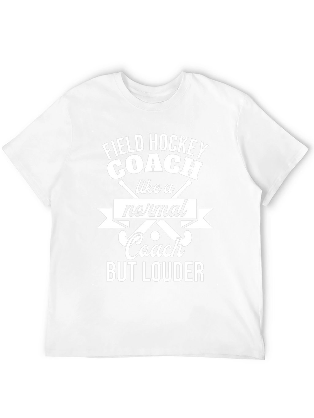 Funny Field Hockey Coach T-Shirt - But Louder!
