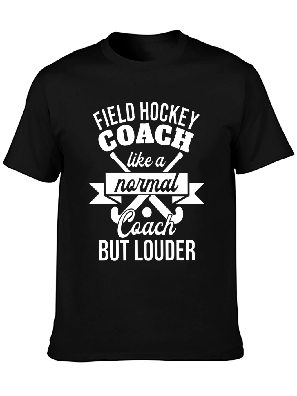 Funny Field Hockey Coach T-Shirt - But Louder!