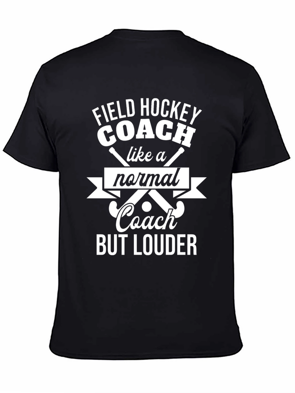 Funny Field Hockey Coach T-Shirt - But Louder!