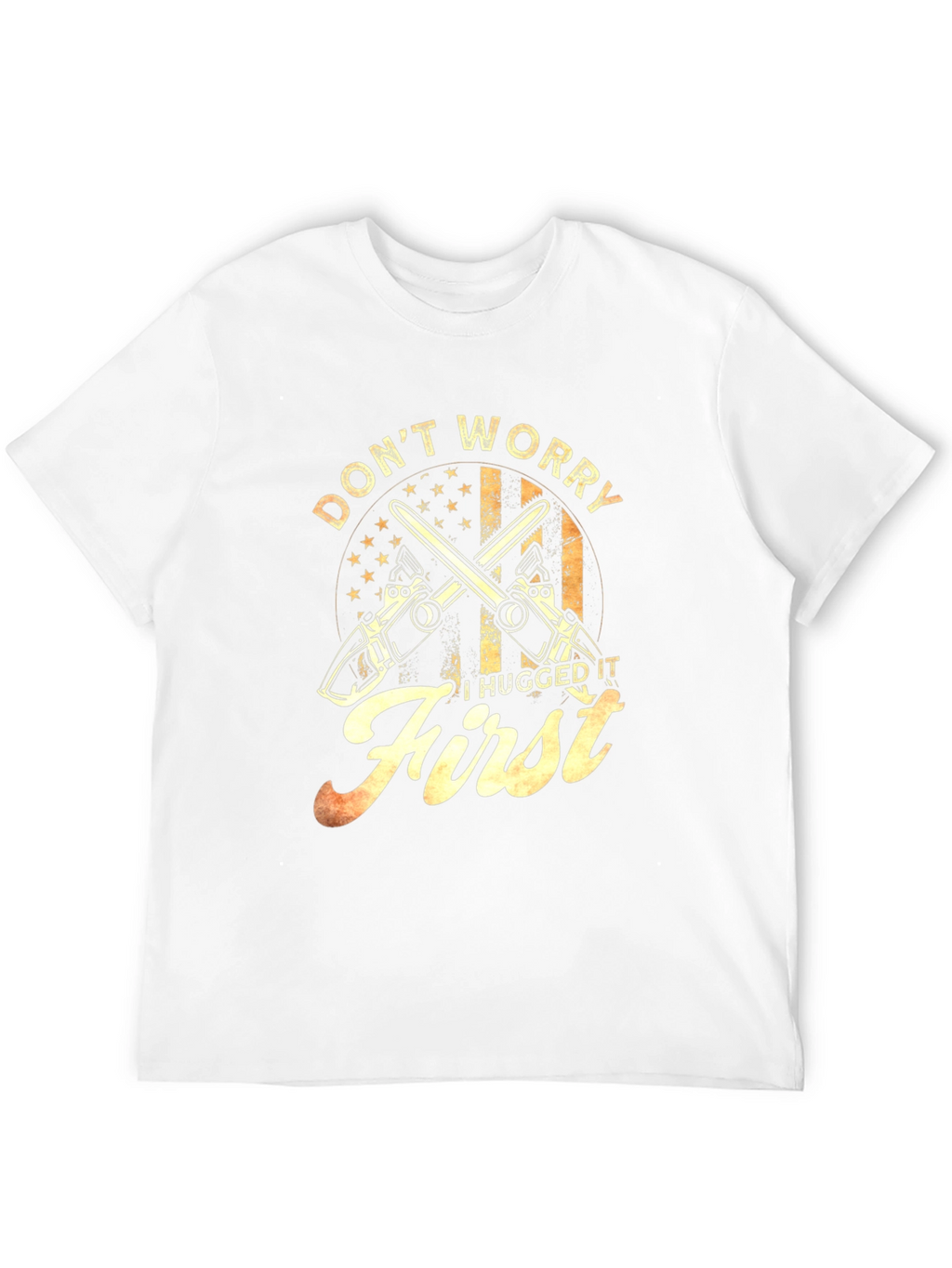 Dont Worry I Hugged It First T-Shirt