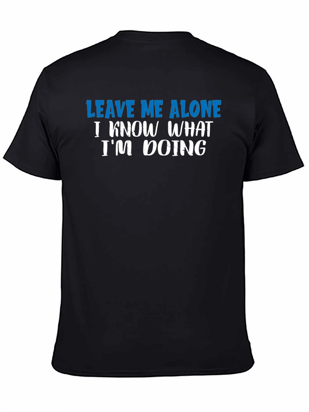 Leave Me Alone T-Shirt - Funny Sarcastic Graphic Tee