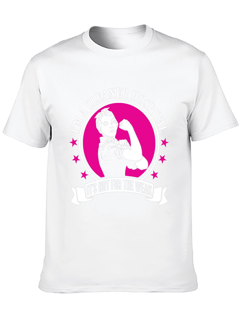 Im a Hospital Cleaner T-Shirt: Strong Women Edition