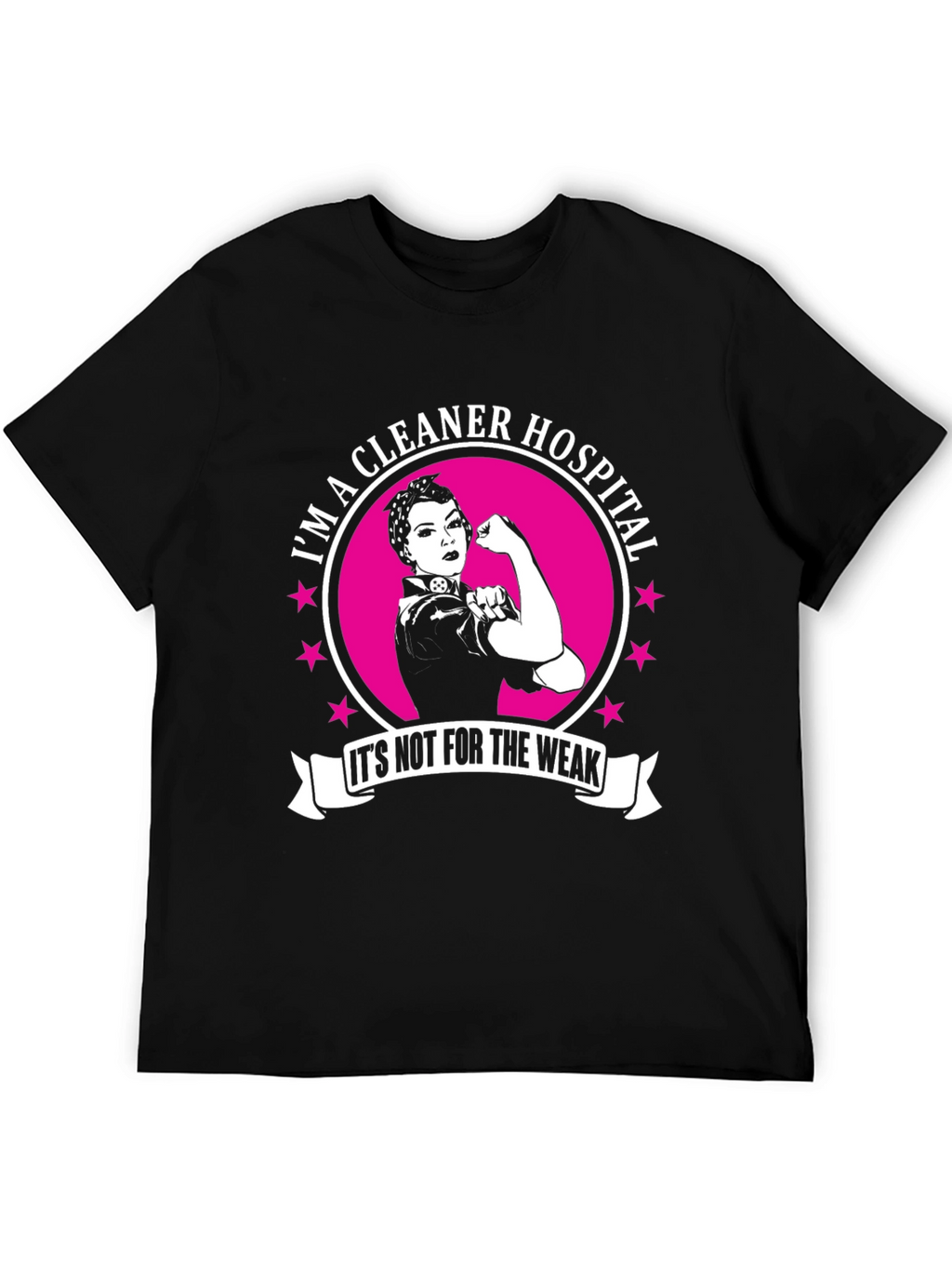 Im a Hospital Cleaner T-Shirt: Strong Women Edition