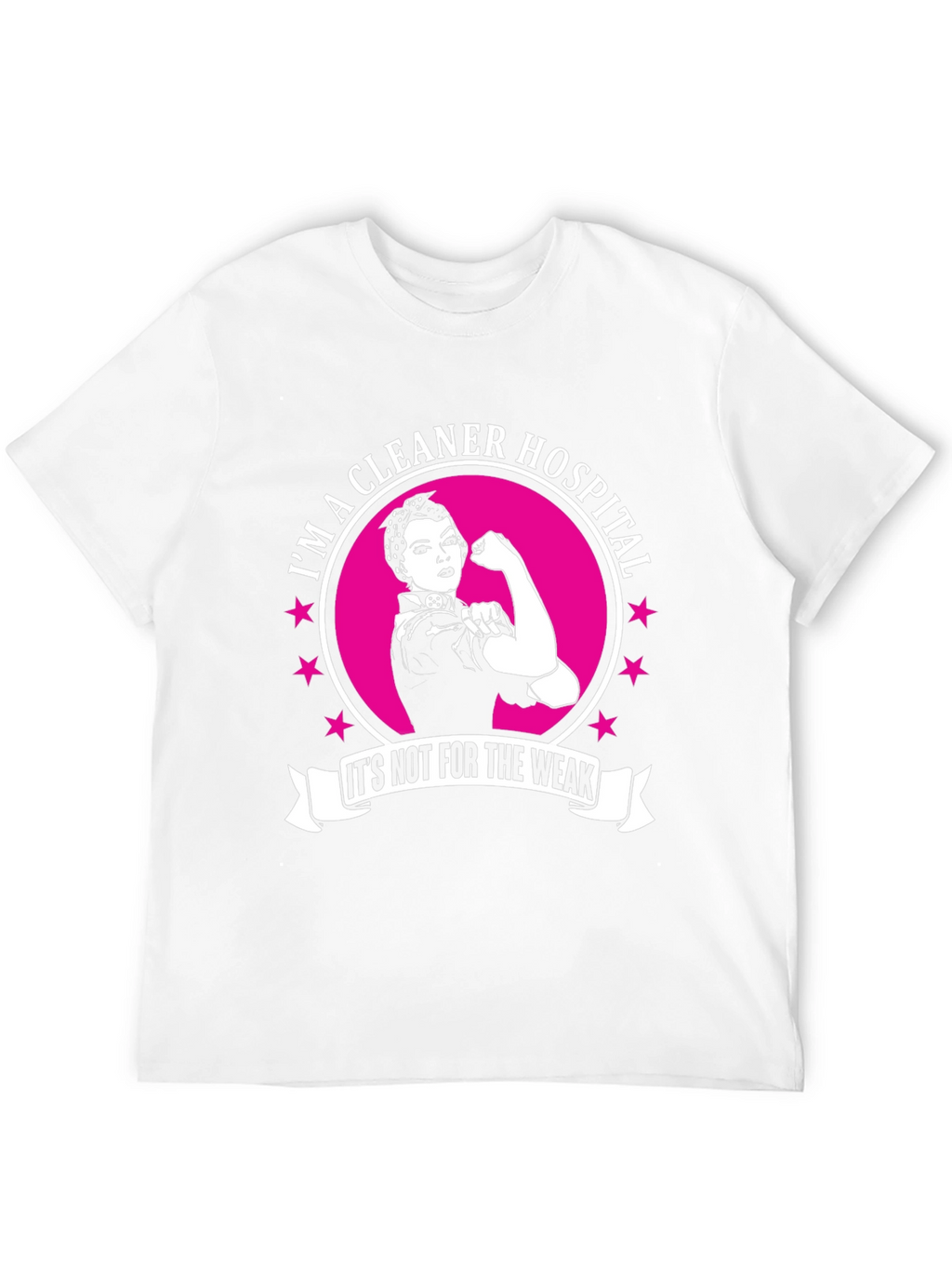 Im a Hospital Cleaner T-Shirt: Strong Women Edition