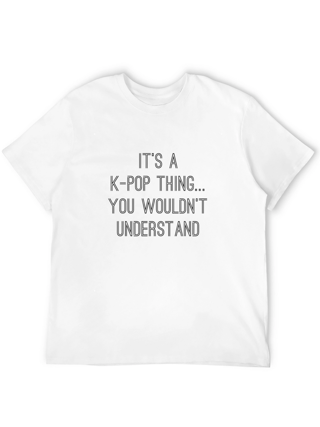 K-Pop Thing T-Shirt - You Wouldnt Understand