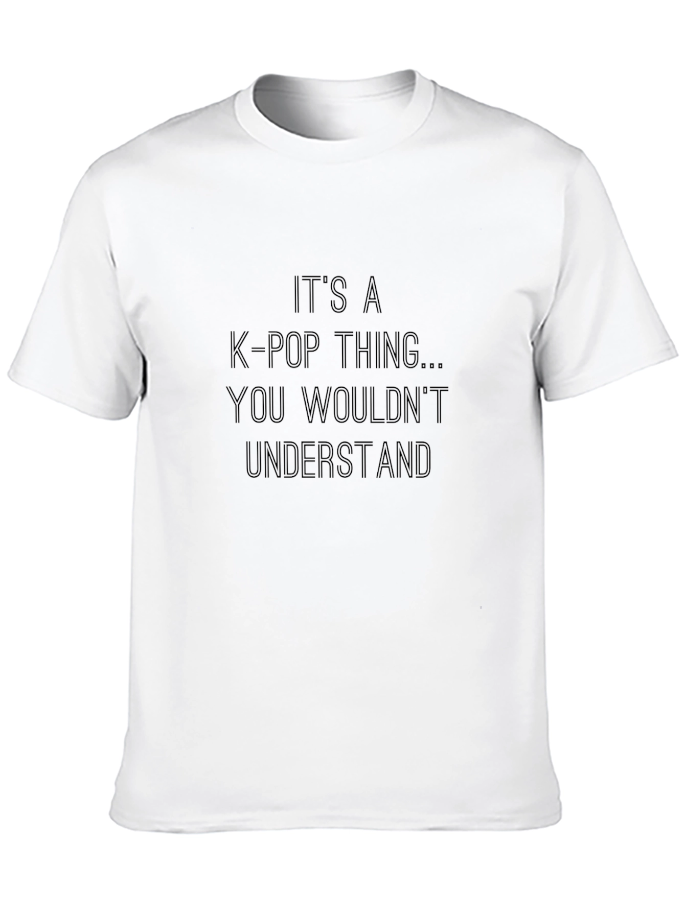 K-Pop Thing T-Shirt - You Wouldnt Understand