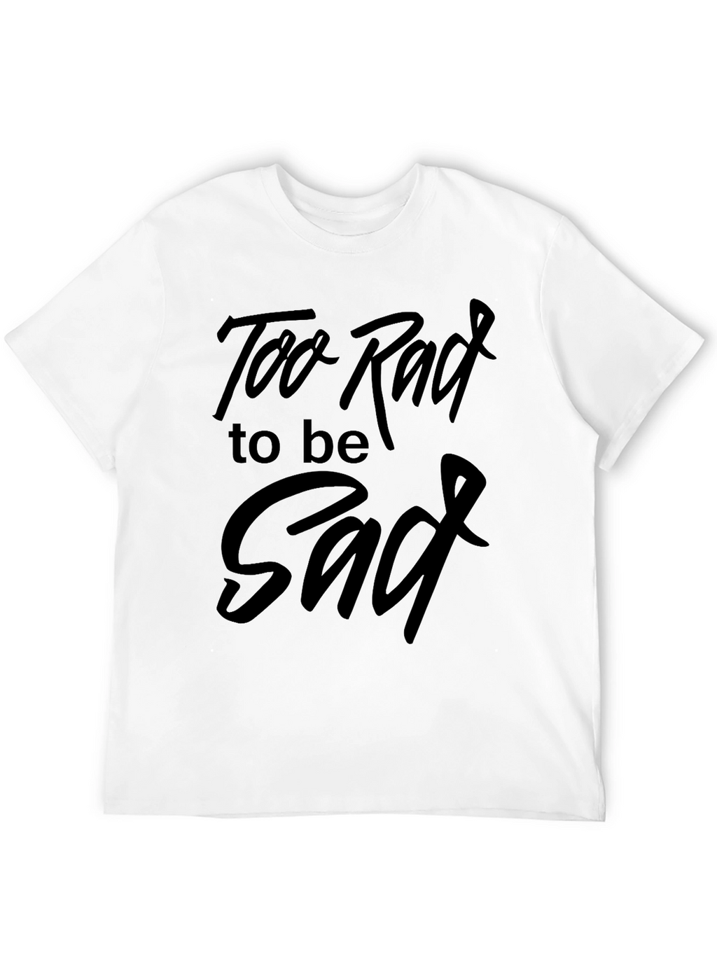 Too Rad to be Sad Graphic Tee