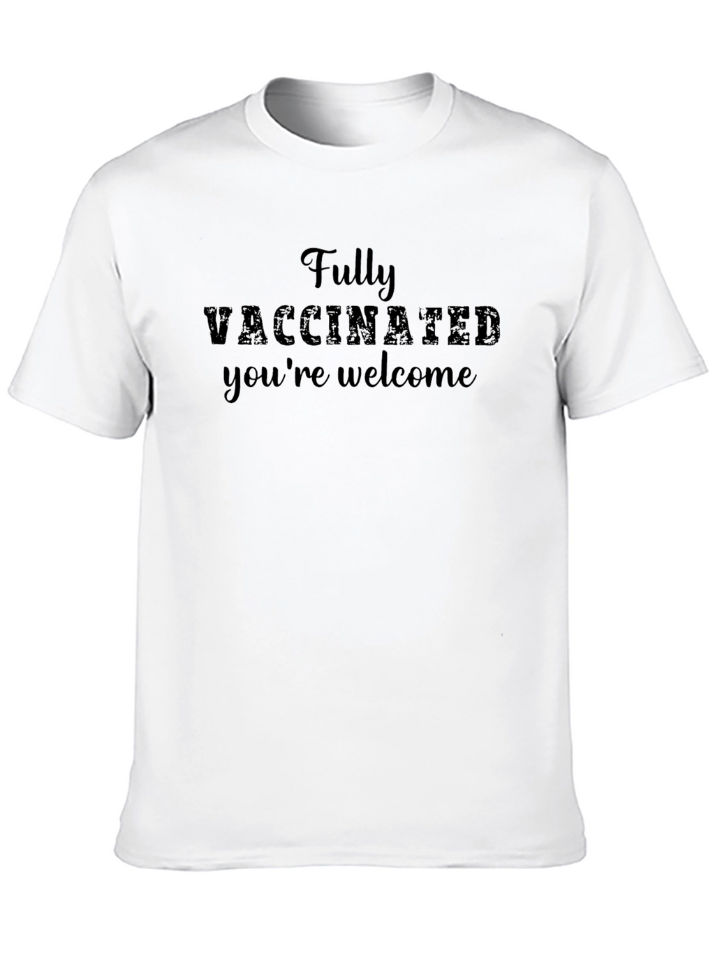 Fully Vaccinated Youre Welcome Tee