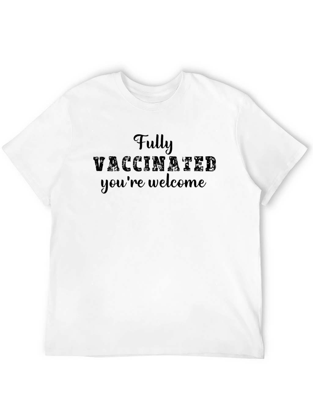 Fully Vaccinated Youre Welcome Tee