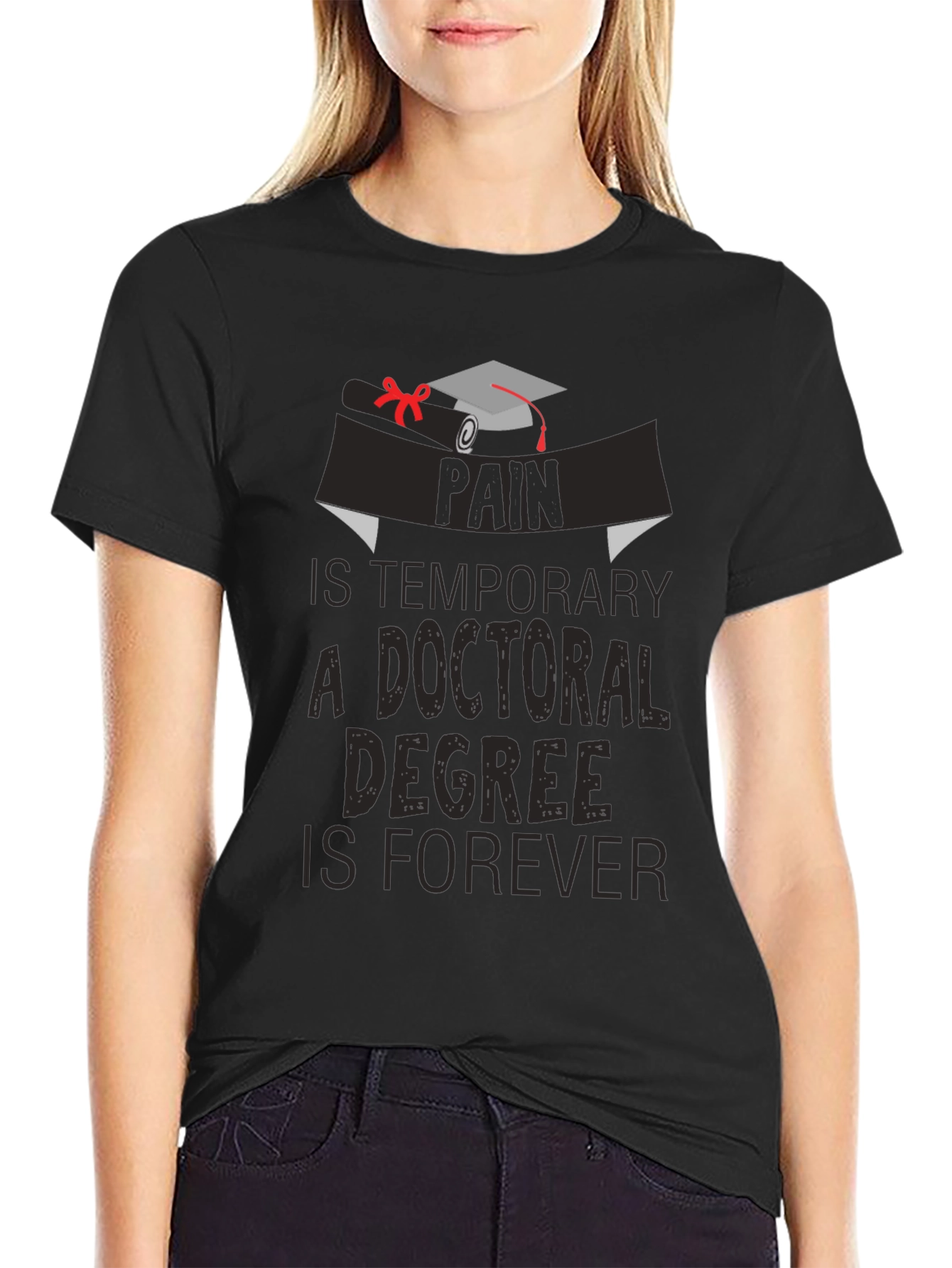 Doctoral Degree T-Shirt: Pain is Temporary Degree is Forever