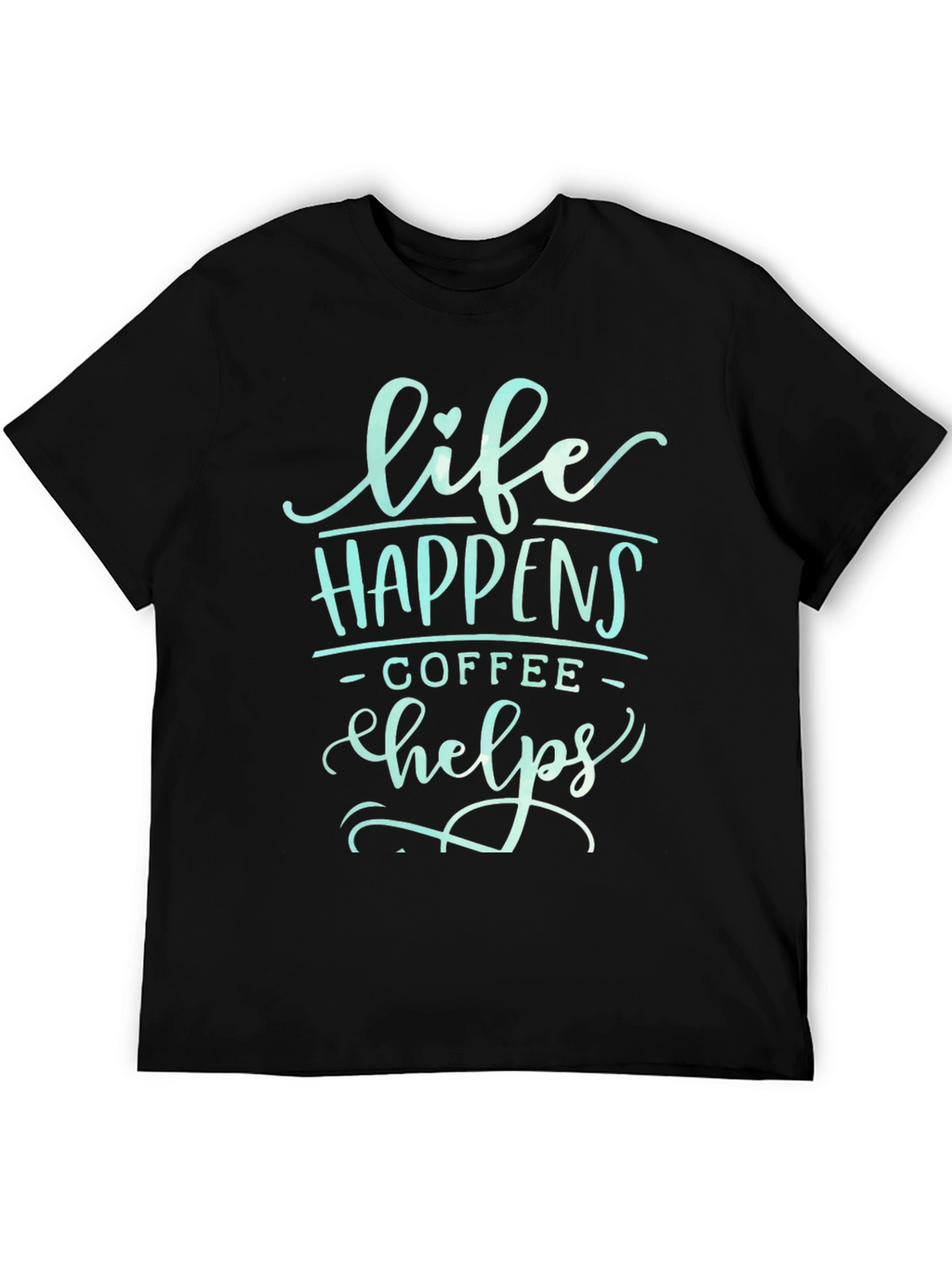 Life Happens Coffee Helps Graphic T-Shirt