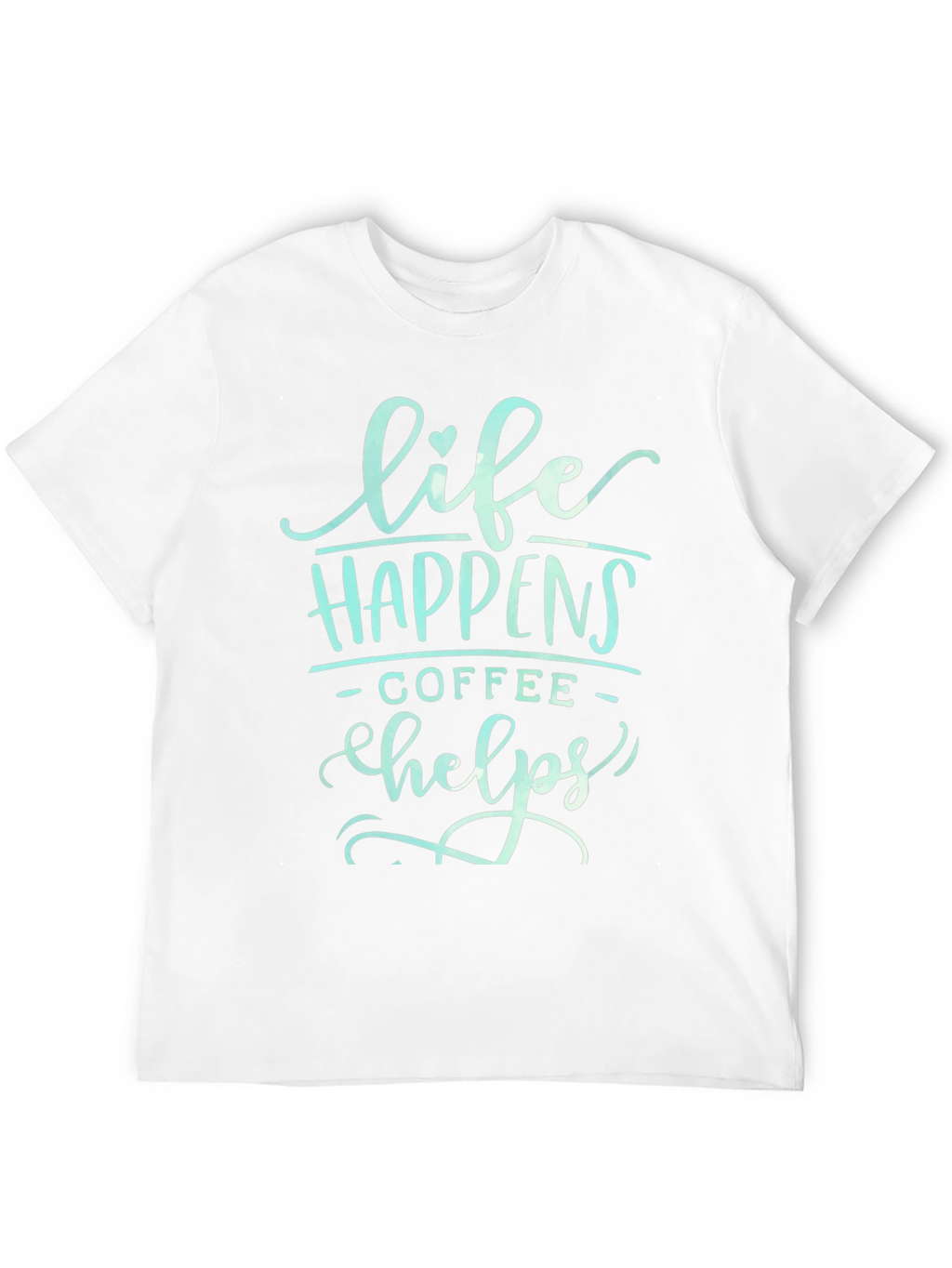 Life Happens Coffee Helps Graphic T-Shirt