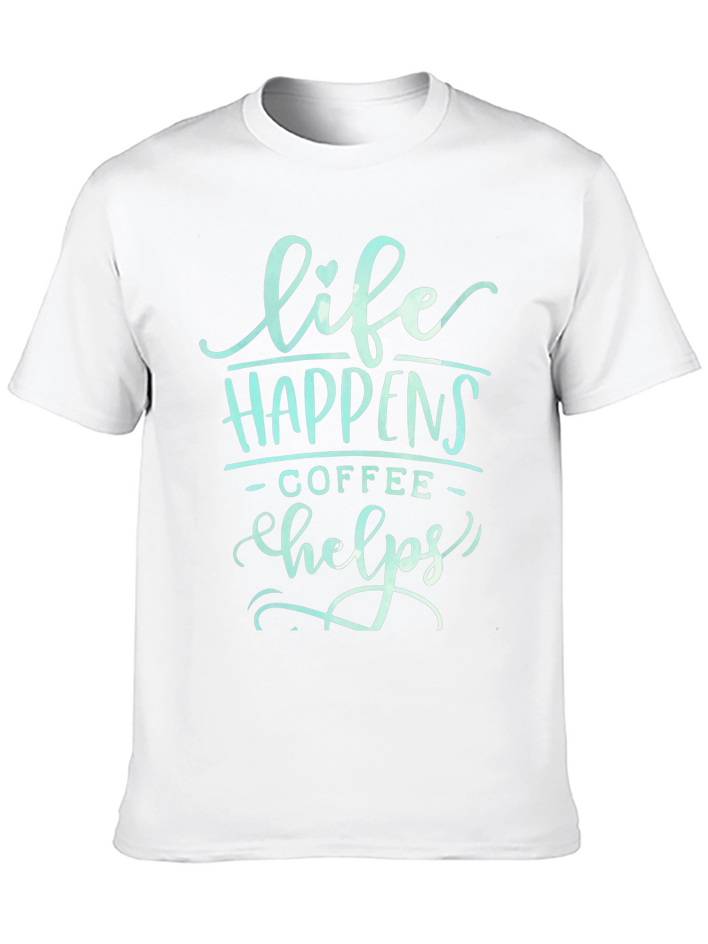 Life Happens Coffee Helps Graphic T-Shirt