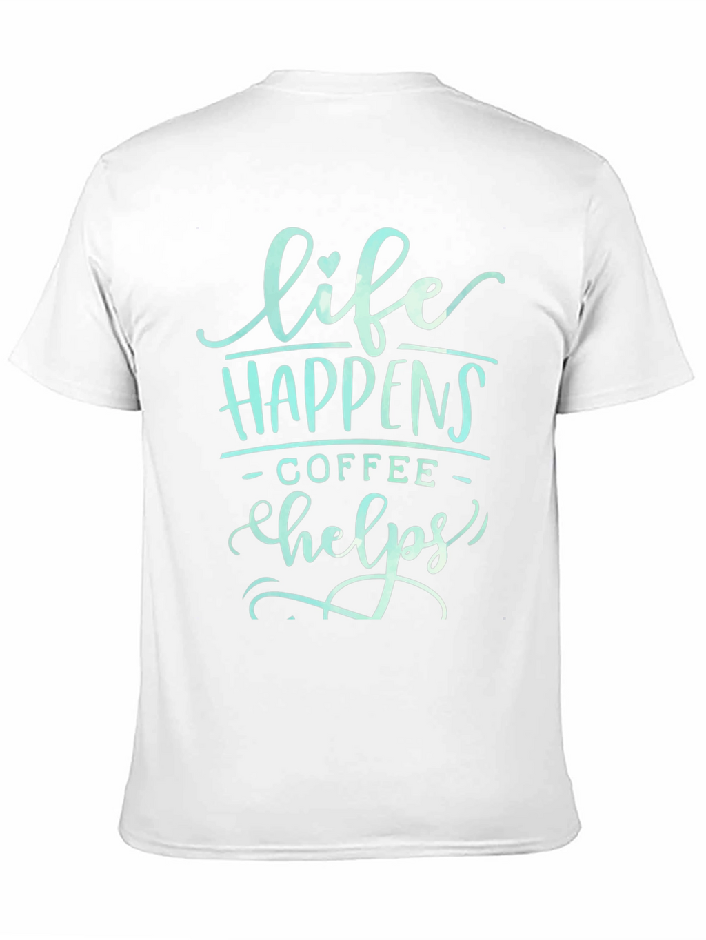 Life Happens Coffee Helps Graphic T-Shirt