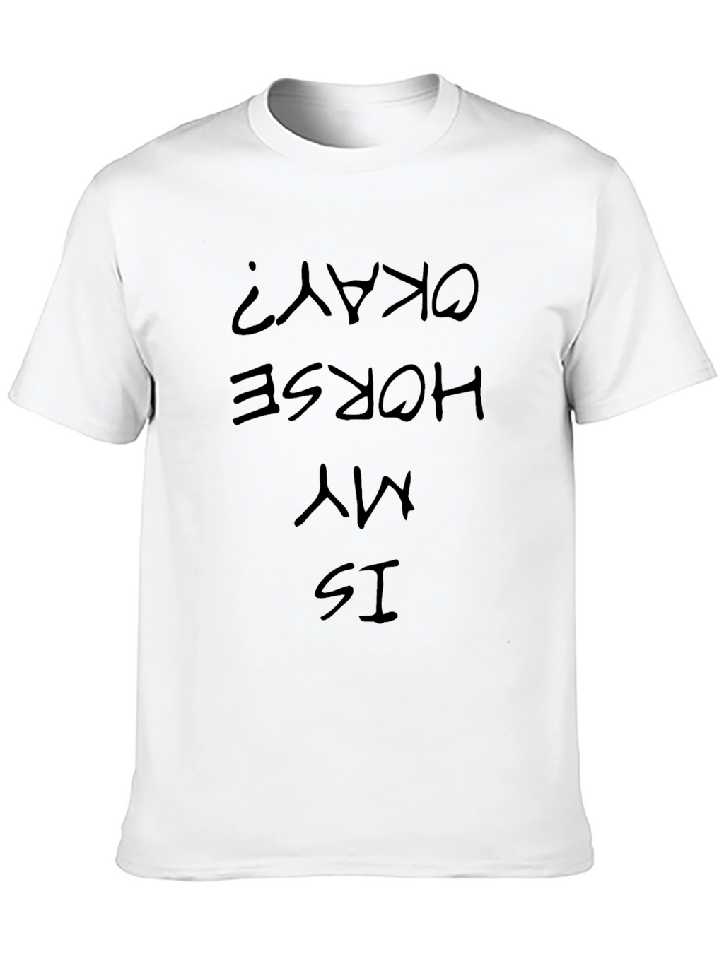 Is My Horse Okay? Graphic Tee