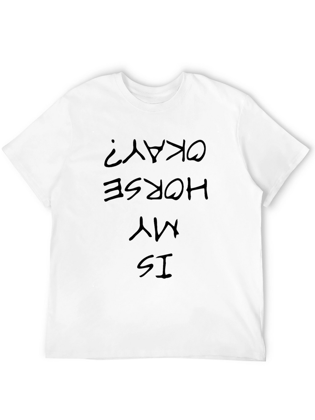 Is My Horse Okay? Graphic Tee