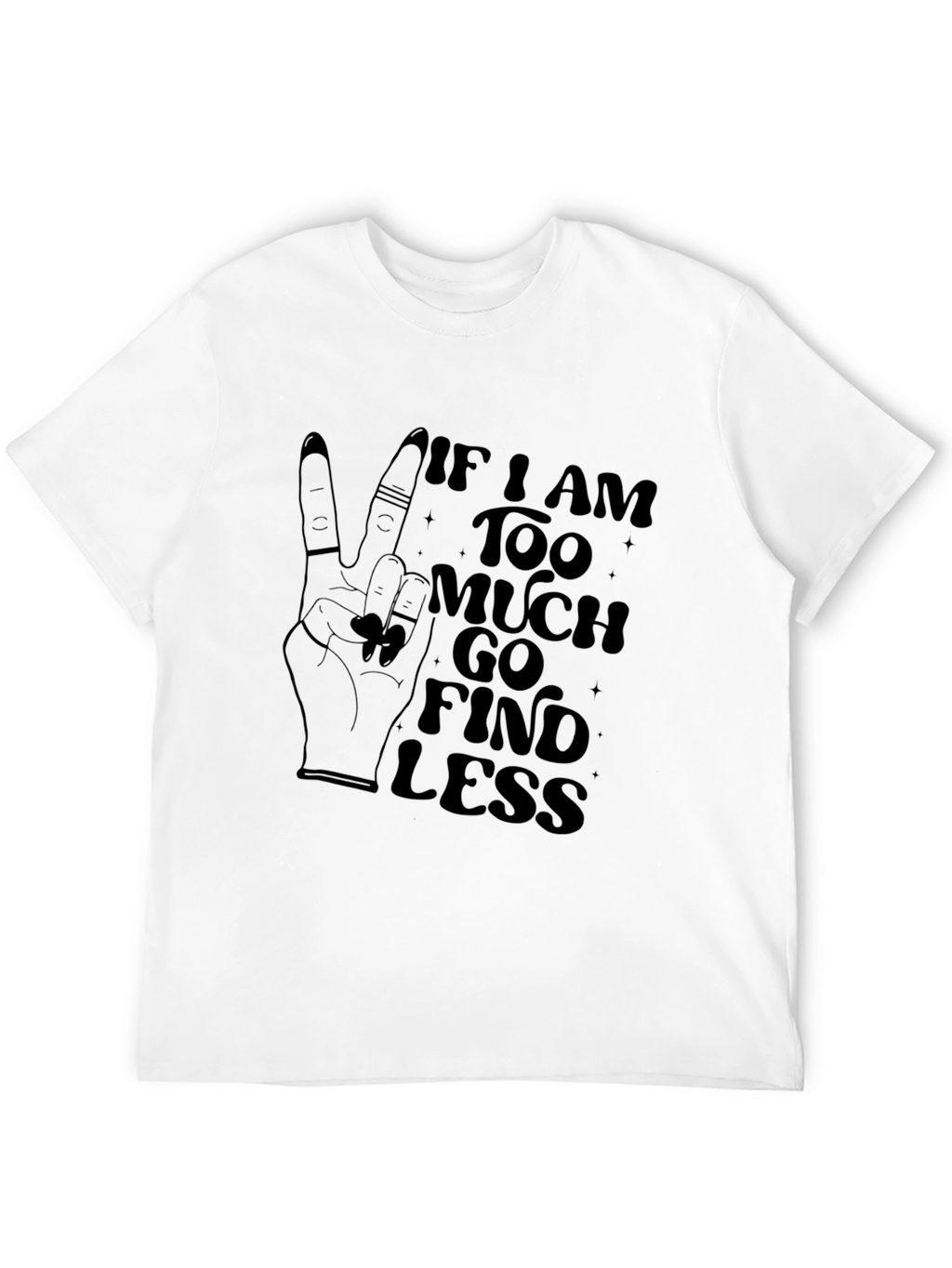Too Much Find Less Graphic T-Shirt