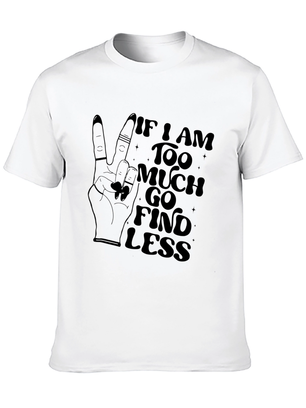 Too Much Find Less Graphic T-Shirt
