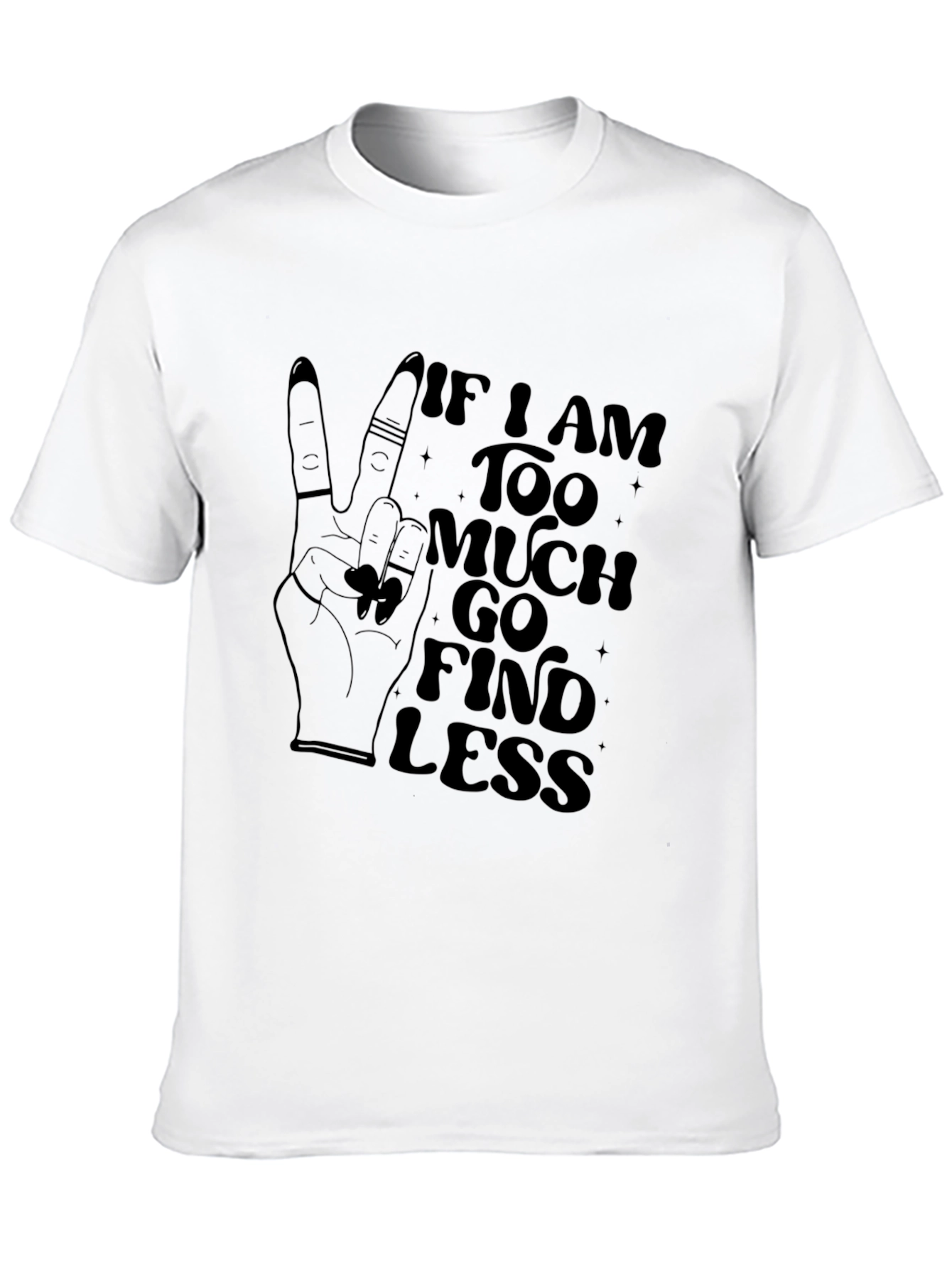 Too Much Find Less Graphic T-Shirt