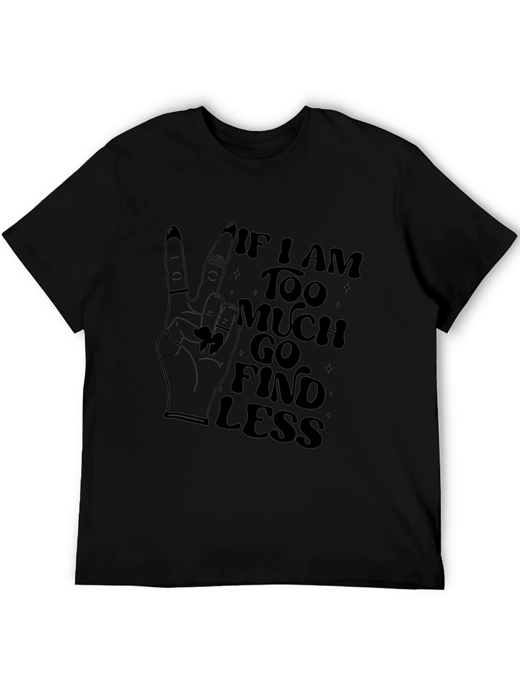 Too Much Find Less Graphic T-Shirt
