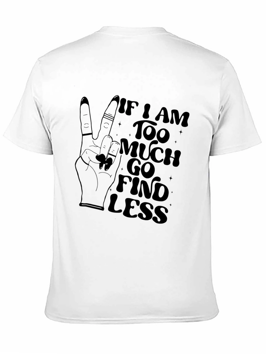 Too Much Find Less Graphic T-Shirt