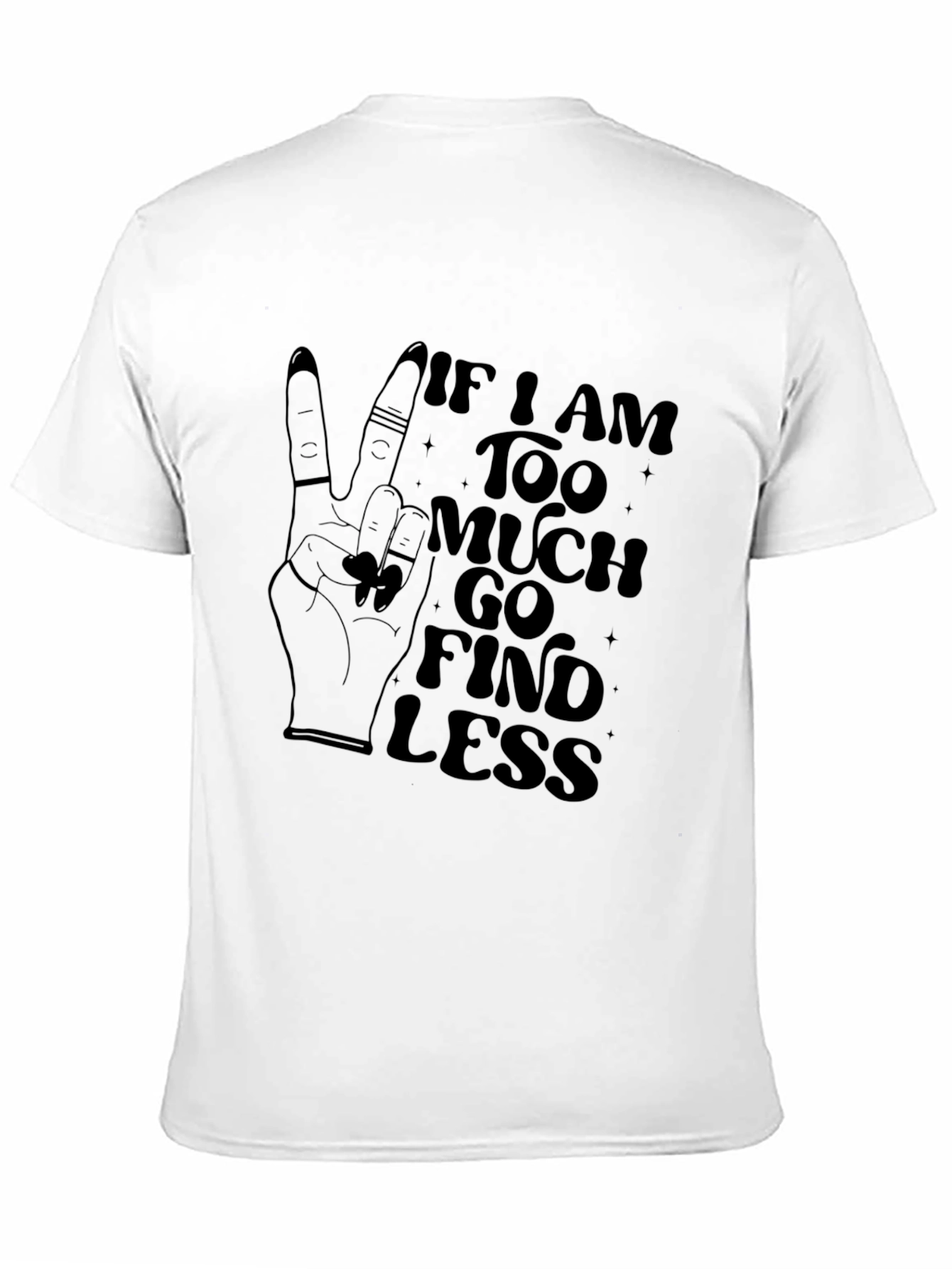 Too Much Find Less Graphic T-Shirt