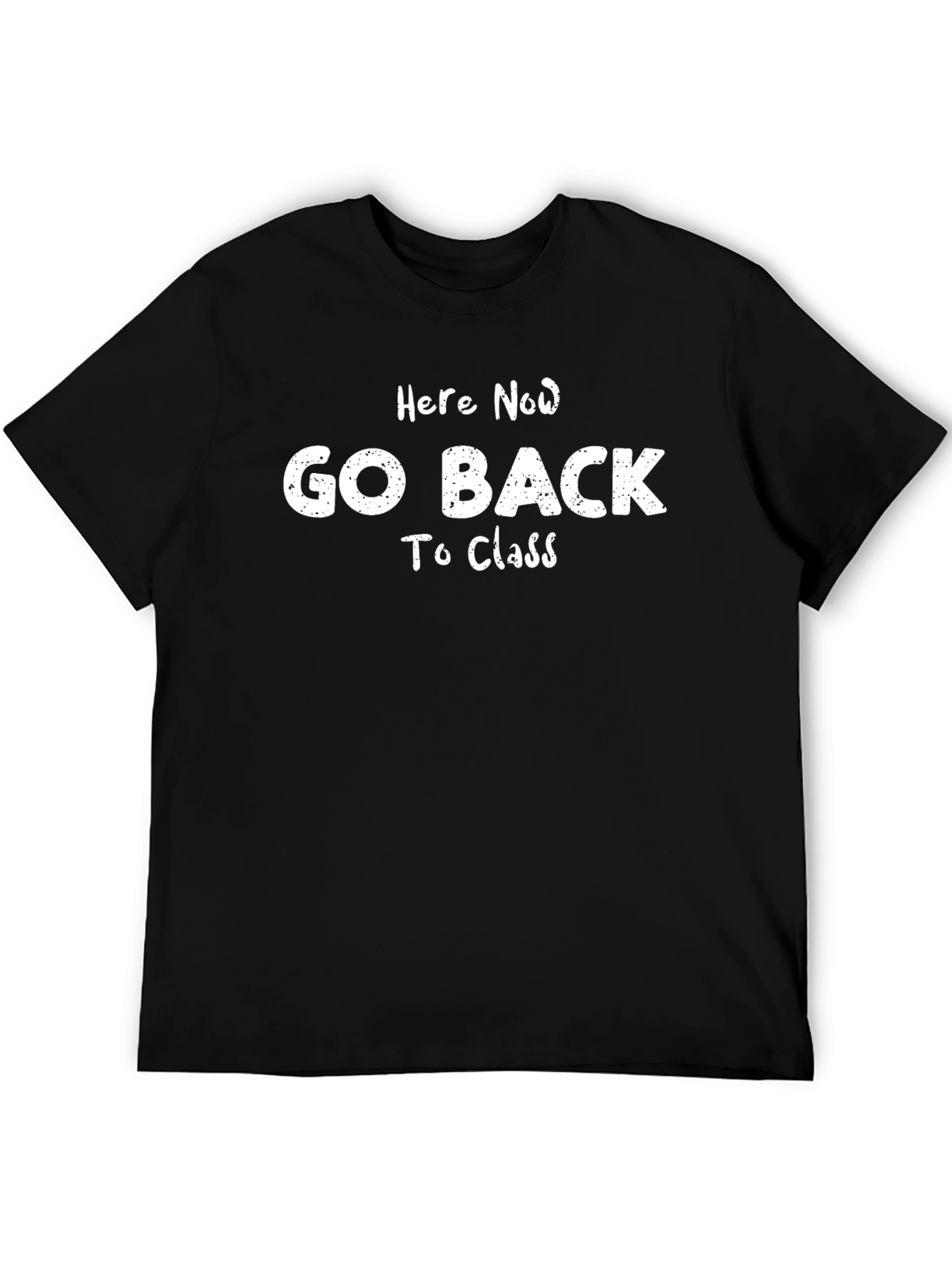 Here Now Go Back To Class T-Shirt