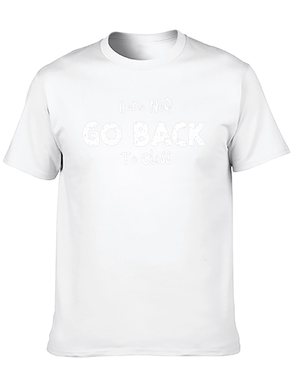 Here Now Go Back To Class T-Shirt