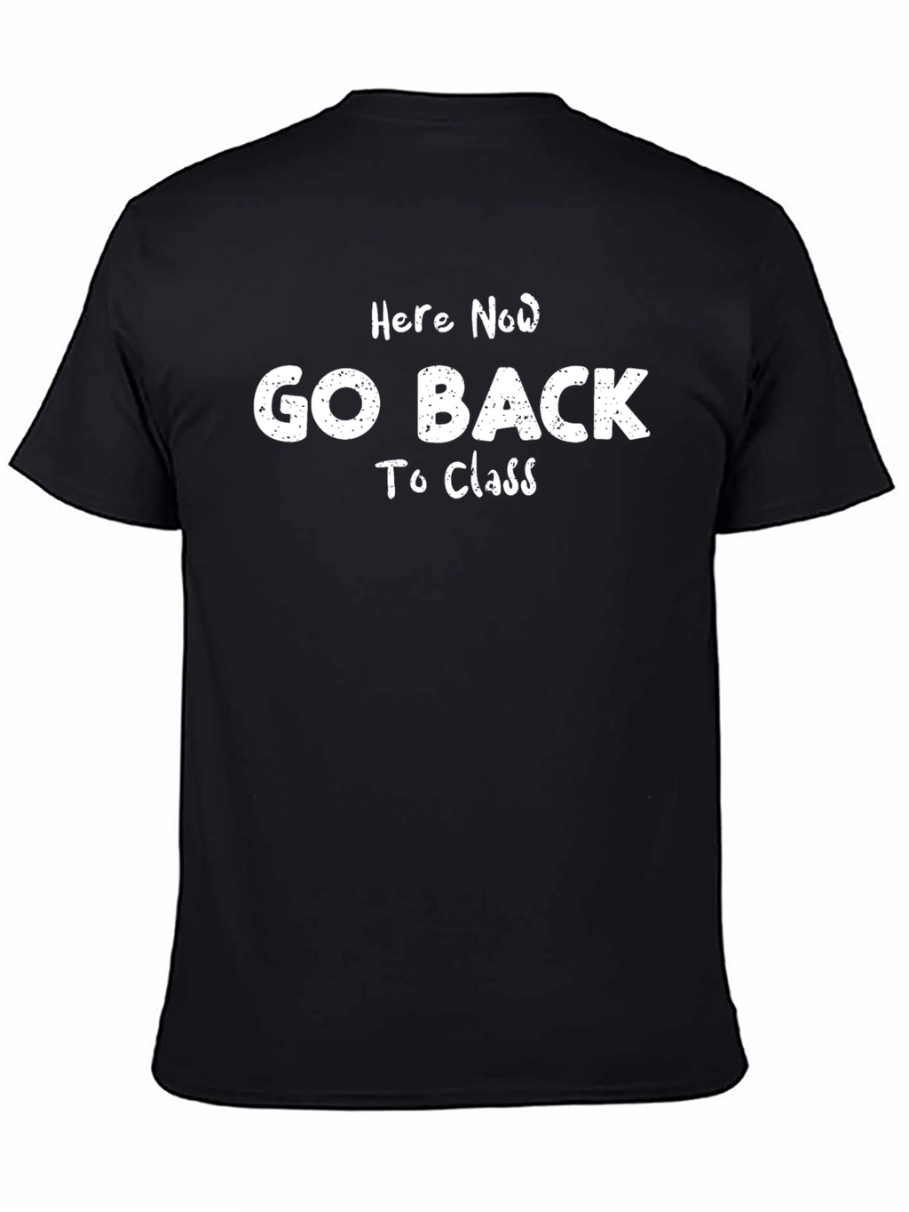 Here Now Go Back To Class T-Shirt