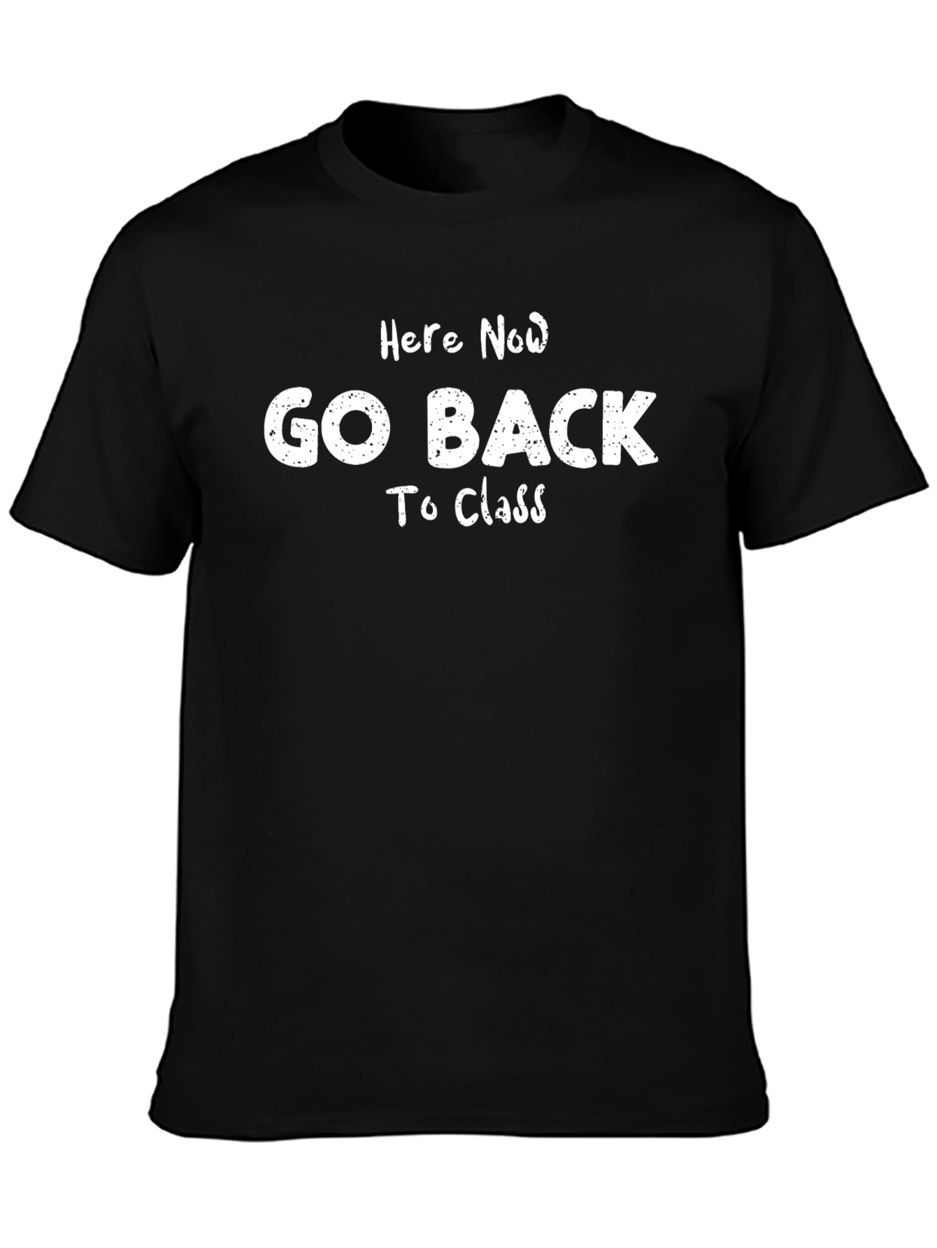 Here Now Go Back To Class T-Shirt