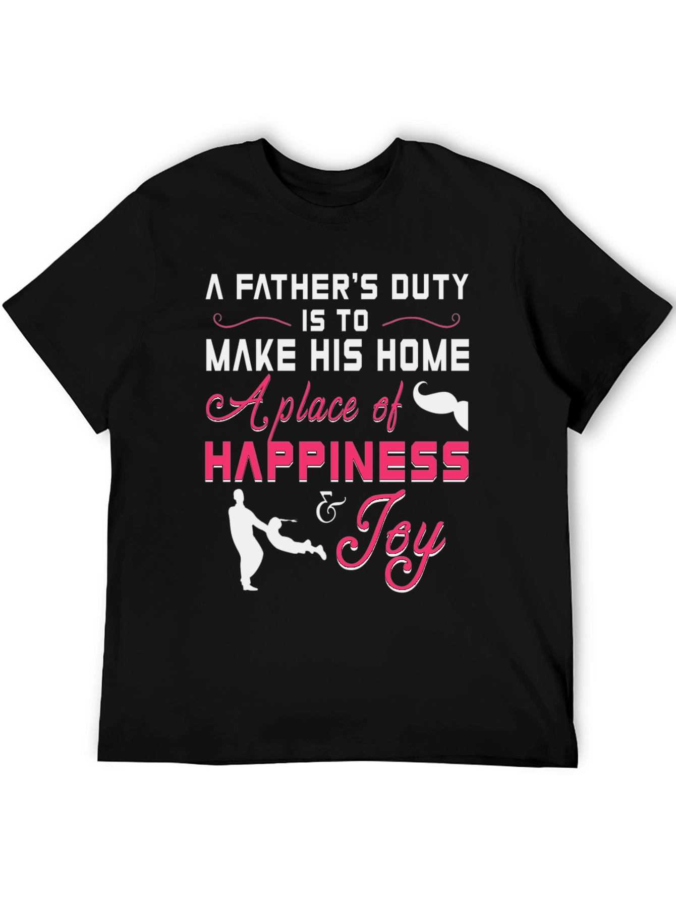 Fathers Duty Graphic T-Shirt - Happiness & Joy