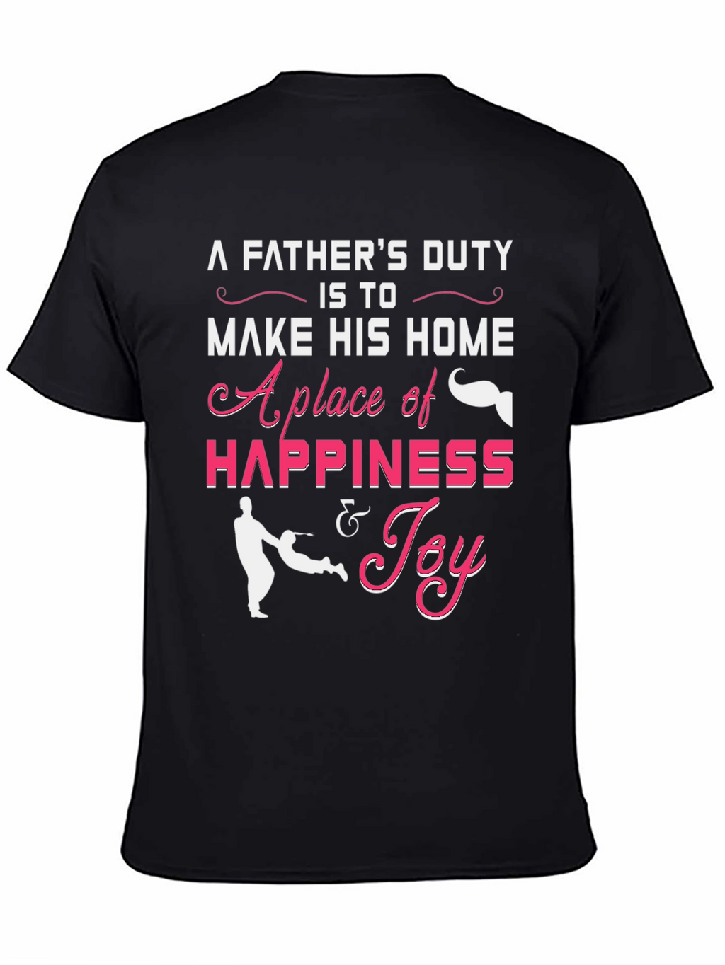 Fathers Duty Graphic T-Shirt - Happiness & Joy