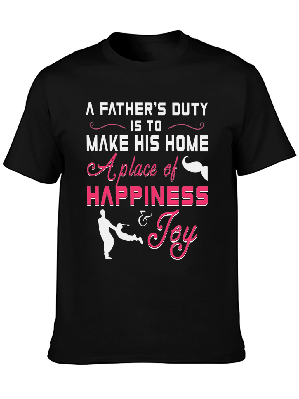 Fathers Duty Graphic T-Shirt - Happiness & Joy